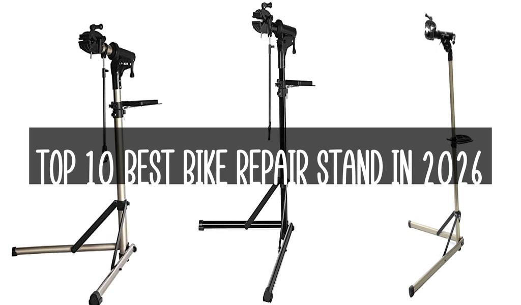 Top 10 Best Bike Repair Stand in 2026