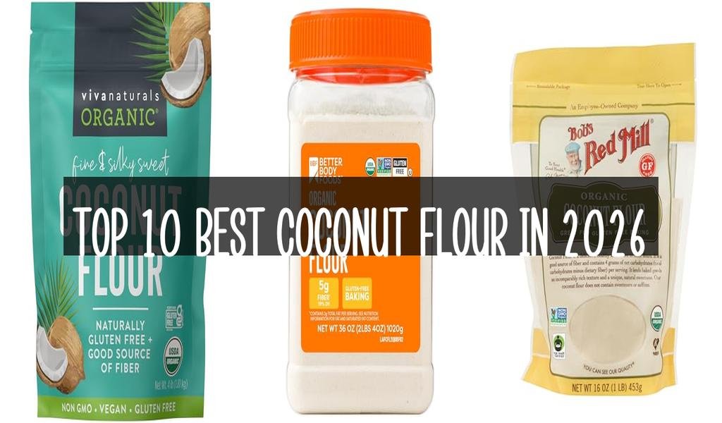 Top 10 Best Coconut Flour in 2026