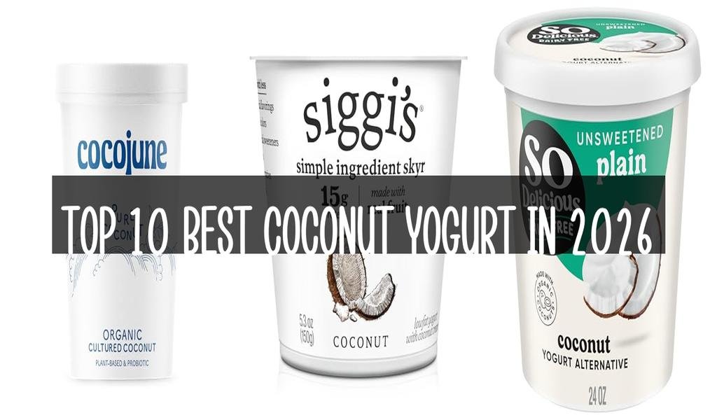 Top 10 Best Coconut Yogurt in 2026